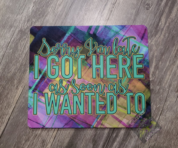 Mouse Pad  - Got Here * Wanted To