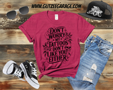 T-Shirt - Don't Worry My Tattoos Don't Like You Either
