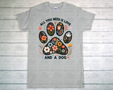 T-Shirt - All You Need Is Love And A Dog