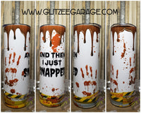 20oz SS Tumbler - And Then I Just Snapped