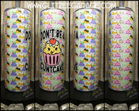 20oz SS Tumbler - Don't Be A ... Cupcake