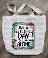 Tote Bag - Beautiful Day * Leave Me Alone